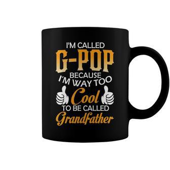 G Pop Grandpa Gift Im Called G Pop Because Im Too Cool To Be Called Grandfather Coffee Mug - Seseable