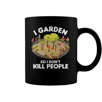 Gardener Gardening Botanist I Garden So I Dont Kill People Coffee Mug | Mazezy