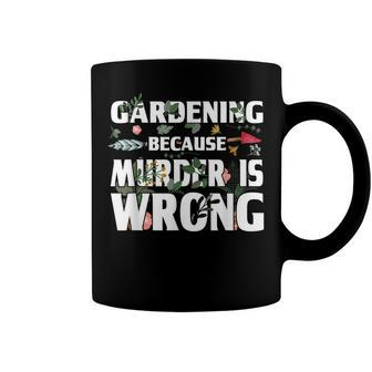 Gardening Because Murder Is Wrong - Gardeners Coffee Mug - Seseable