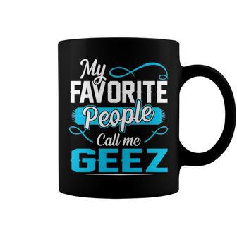Geez Grandpa Gift My Favorite People Call Me Geez V2 Coffee Mug - Seseable