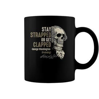 George Washington Stay Strapped Or Get Clapped 4Th Of July Coffee Mug | Mazezy