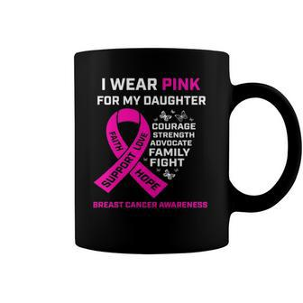 Gifts I Wear Pink For My Daughter Breast Cancer Awareness Coffee Mug | Mazezy