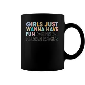 Girls Just Wanna Have Fundamental Human Rights Pro Choice Coffee Mug | Mazezy