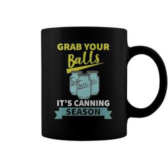 Grab Your Balls Its Canning Season Funny Saying Coffee Mug | Mazezy