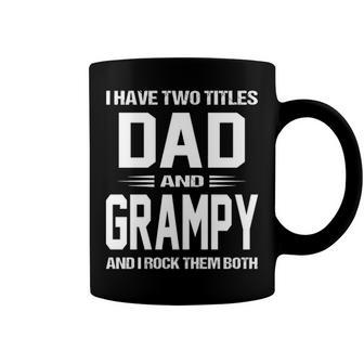 Grampy Grandpa Gift I Have Two Titles Dad And Grampy Coffee Mug - Seseable