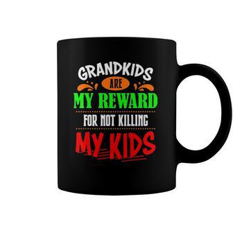 Grandkids Are My Reward For Not Killing My Kids Coffee Mug | Mazezy