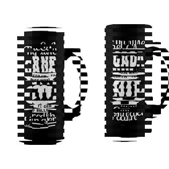 Grandpa Gift Im Called Grandpa Because Im Too Cool To Be Called Grandfather Coffee Mug - Seseable