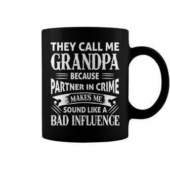 Grandpa Gift They Call Me Grandpa Because Partner In Crime Makes Me Sound Like A Bad Influence Coffee Mug - Seseable
