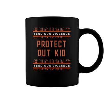 Gun Awareness Day Wear Orange Enough End Gun Violence V2 Coffee Mug | Mazezy