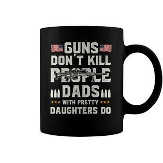 Guns Dont Kill People Dads With Pretty Daughters Dad Coffee Mug | Mazezy