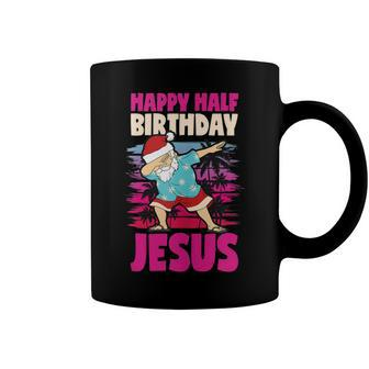 Happy Half Birthday Jesus Dabbing Santa Christmas In July Coffee Mug - Seseable