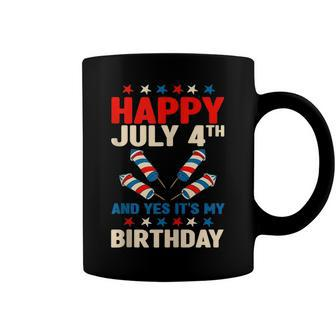 Happy July 4Th And Yes Its My Birthday Coffee Mug - Seseable