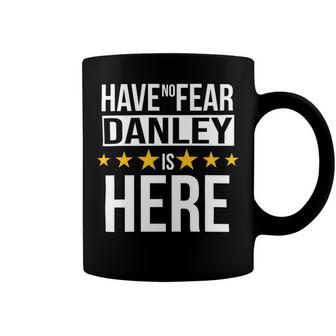 Have No Fear Danley Is Here Name Coffee Mug - Monsterry UK