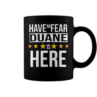 Have No Fear Duane Is Here Name Coffee Mug - Monsterry AU