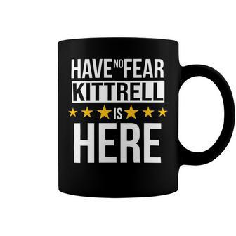 Have No Fear Kittrell Is Here Name Coffee Mug - Monsterry
