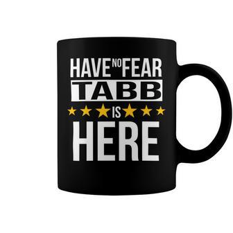 Have No Fear Tabb Is Here Name Coffee Mug - Monsterry
