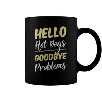 Hello Hot Dogs Goodbye Problems Happy Foodie Coffee Mug | Mazezy