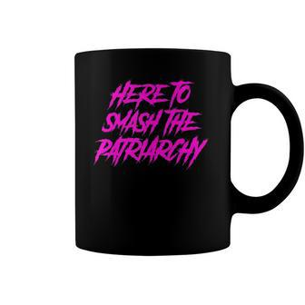 Here To Smash The Patriarchy Feminist Empowering Celebration Coffee Mug | Mazezy