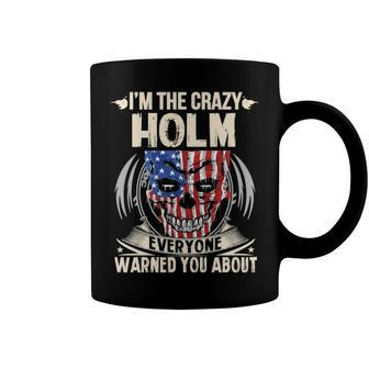 Holm Name Gift Im The Crazy Holm Coffee Mug - Seseable