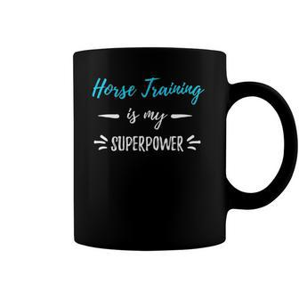 Horse Training Is My Superpower Horse Trainer Gift Coffee Mug | Mazezy