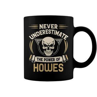 Howes Name Gift Never Underestimate The Power Of Howes Coffee Mug - Seseable