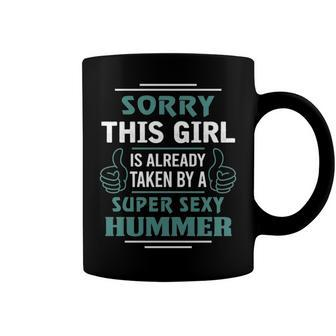 Hummer Name Gift This Girl Is Already Taken By A Super Sexy Hummer Coffee Mug - Seseable