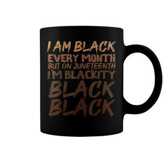 I Am Black Every Month Juneteenth Blackity Coffee Mug | Mazezy