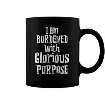 I Am Burdened With Glorious Purpose Funny Mischief Green Coffee Mug | Mazezy