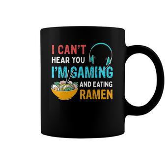I Cant Hear You Im Gaming And Eating Ramen Funny Quote Coffee Mug | Mazezy