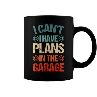 I Cant I Have Plans In The Garage Funny Car Mechanic Dad Coffee Mug - Seseable
