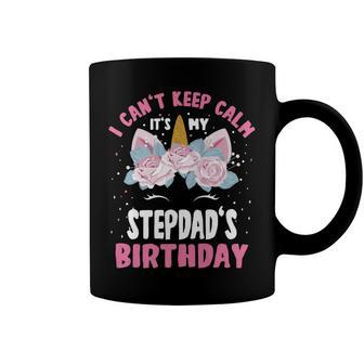 I Cant Keep Calm Its My Stepdad Birthday Bday Unicorn Coffee Mug - Seseable