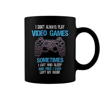 I Dont Always Play Video Games Funny Gamer Boys 10Xa17 Coffee Mug - Monsterry AU