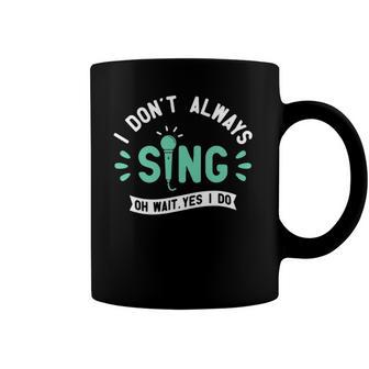 I Dont Always Sing - Karaoke Party Musician Singer Coffee Mug | Mazezy