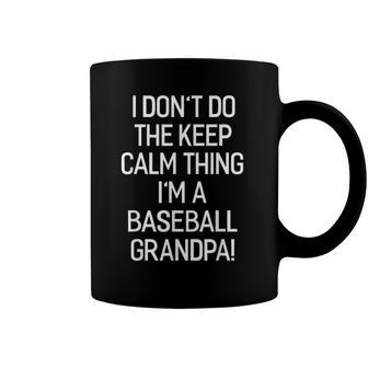 I Dont Keep Calm Thing Im A Baseball Grandpa Coffee Mug | Mazezy
