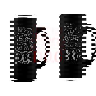 I Dont Need Therapy I Just Need My Dog Coffee Mug | Mazezy