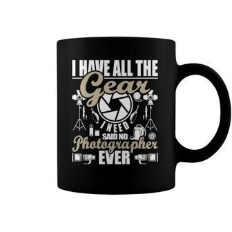 I Have All The Gear I Need - Photographer Camera Photography Coffee Mug | Mazezy