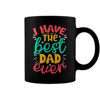 I Have The Best Dad Ever Coffee Mug - Monsterry DE
