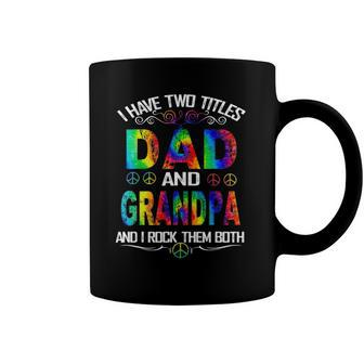I Have Two Titles Dad And Grandpa Tie Dye Hippie Fathers Day Coffee Mug | Mazezy