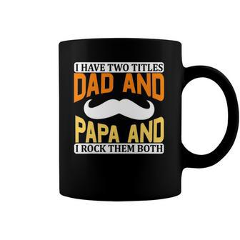 I Have Two Titles Dad And Papa And I Rock Them Both V2 Coffee Mug | Mazezy