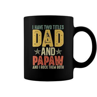I Have Two Titles Dad And Papaw Grandparents Day Gifts Coffee Mug | Mazezy