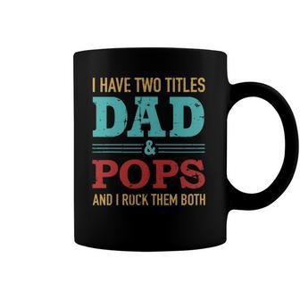 I Have Two Titles Dad And Pops And Rock Both For Grandpa Coffee Mug | Mazezy