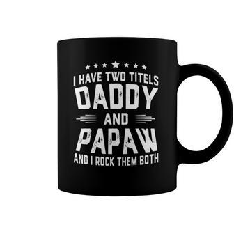 I Have Two Titles Daddy And Papaw I Rock Them Both Coffee Mug | Mazezy