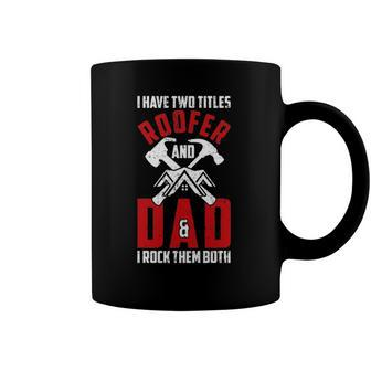 I Have Two Titles Roofer And Dad & I Rock Them Both Roofer Coffee Mug | Mazezy UK