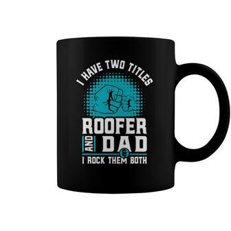 I Have Two Titles Roofer And Dad - Roofing Slating Coffee Mug | Mazezy UK