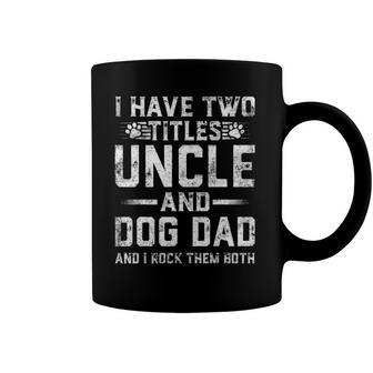 I Have Two Titles Uncle And Dog Dad Family Fathers Day Coffee Mug | Mazezy