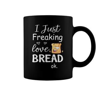 I Just Freaking Love Bread Ok Coffee Mug | Mazezy