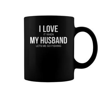I Love It When My Husband Lets Me Go Fishing Coffee Mug | Mazezy