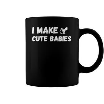 I Make Cute Babies - Funny Daddy Humor & New Dad Joke Gift Coffee Mug | Mazezy