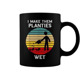 I Make Them Planties Wet Funny Gardening Pun Plant Watering V2 Coffee Mug - Seseable