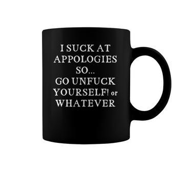 I Suck At Apologies So Go Unfuck Yourself Or Whatever Coffee Mug | Mazezy